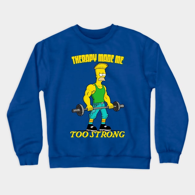 Therapy Made Me Too Strong Crewneck Sweatshirt by DankFutura